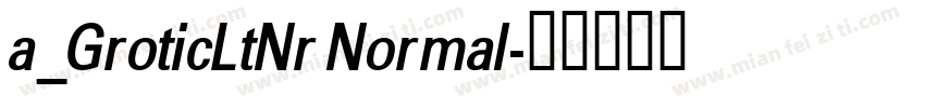 a_GroticLtNr Normal字体转换